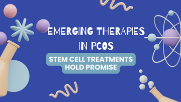 Emerging Therapies in PCOS: Stem Cell Treatments Hold Promise