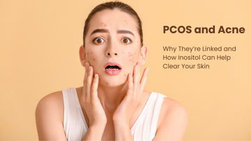 PCOS and Acne: Why They’re Linked and How Inositol Can Help Clear Your Skin